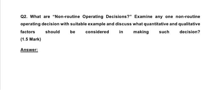 new answer please Q2. What are "Non-routine Operating Decisions?" Examine any one