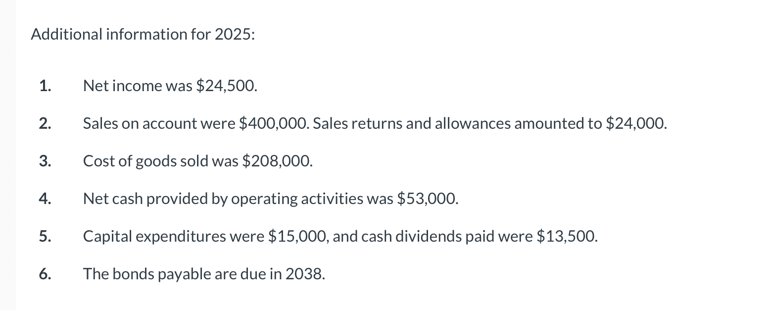2025: 1. Net income was $24,500. 2. Sales on account were $400,000.