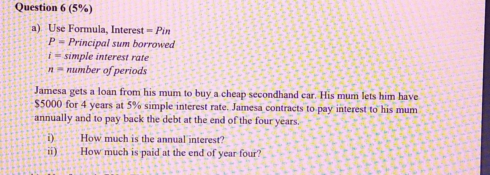  Question 6 (5%) a) Use Formula, Interest = Pin P =