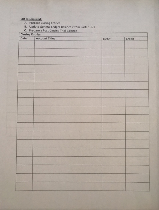  Part 4 Required: A. Prepare Closing Entries B. Update General Ledger