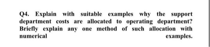  Q4. Explain with suitable examples why the support department costs are