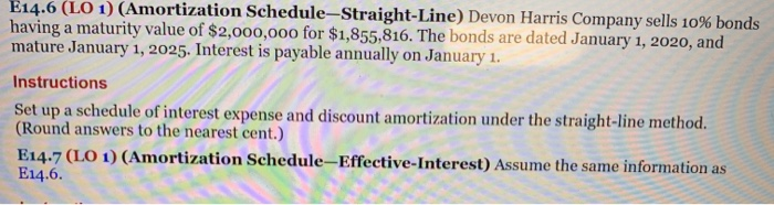 E14.7 need help E14.6 (LO 1) (Amortization Schedule-Straight-Line) Devon Harris Company sells
