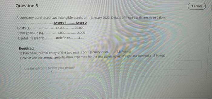  Question 5 3 Points A company purchased two intangible assets on