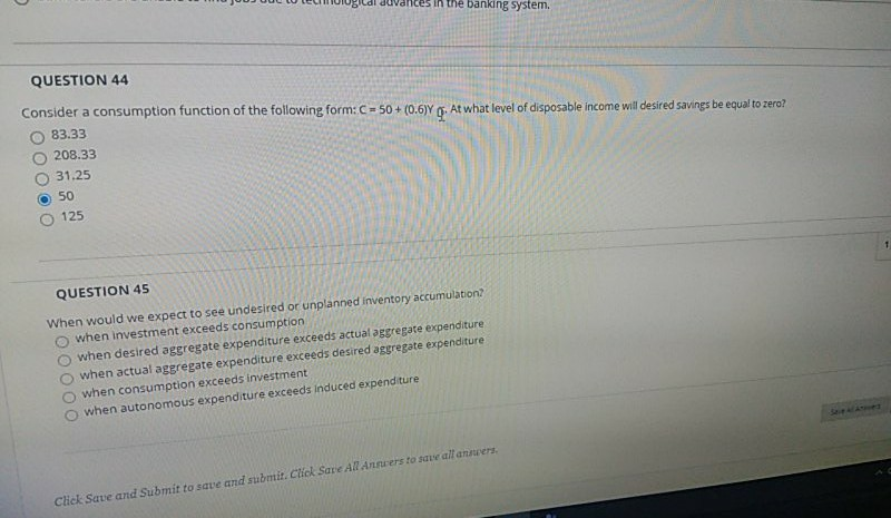  in the banking system. QUESTION 44 Consider a consumption function of