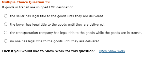Multiple Choice Question 39 If goods in transit are shipped FOB