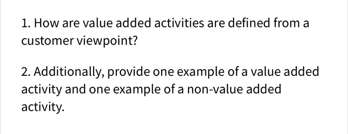  1. How are value added activities are defined from a customer