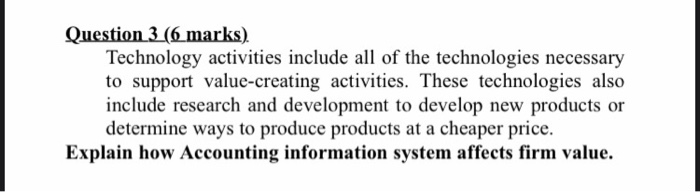  Accounting information system Question 3 (6 marks). Technology activities include all