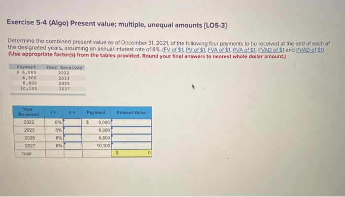  Exercise 5-4 (Algo) Present value; multiple, unequal amounts (LO5-3] Determine the