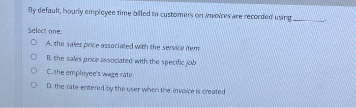 queation 7: question 9: question 10: By default, hourly employee time billed