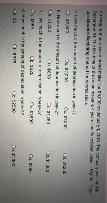  A restaurant purchased bread maker for $5,000 on January 1, 2018.