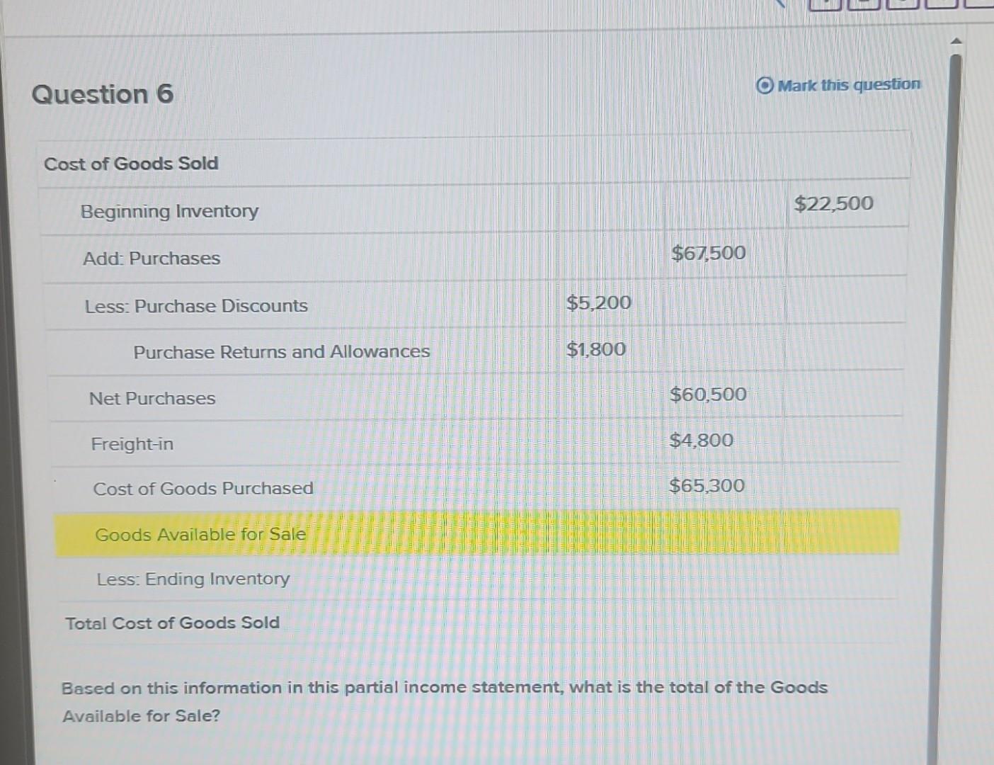 Question 6 Cost of Goods Sold Beginning Inventory Add: Purchases Less: Purchase