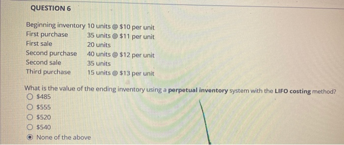  QUESTION 6 Beginning inventory 10 units @ $10 per unit First