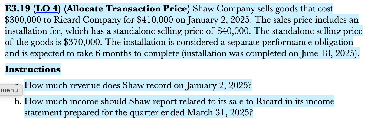  E3.19(LO 4)(Allocate Transaction Price) Shaw Company sells goods that cost $300,000