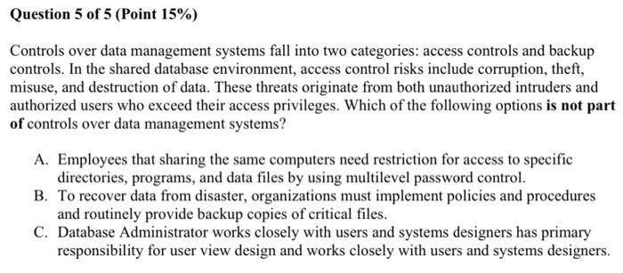  Question 5 of 5 (Point 15%) Controls over data management systems