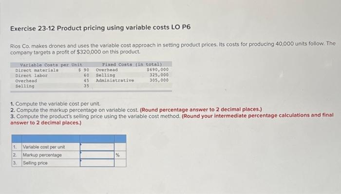  Exercise 23-12 Product pricing using variable costs LO P6 Rios Co.