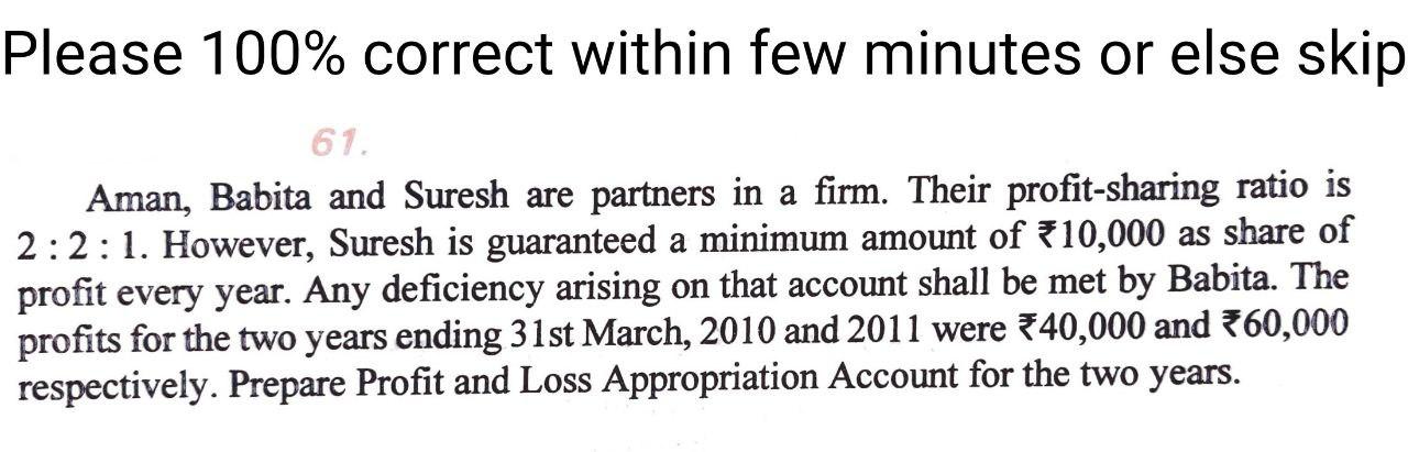  Please 100% correct within few minutes or else skip 61. Aman,