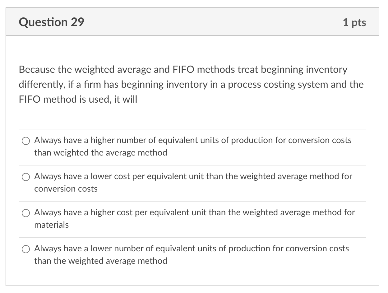  Question 29 1 pts Because the weighted average and FIFO methods