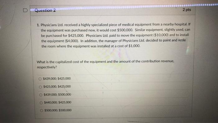  Question 2 2 pts 1. Physicians Ltd. received a highly specialized