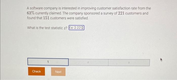  A software company is interested in improving customer satisfaction rate from