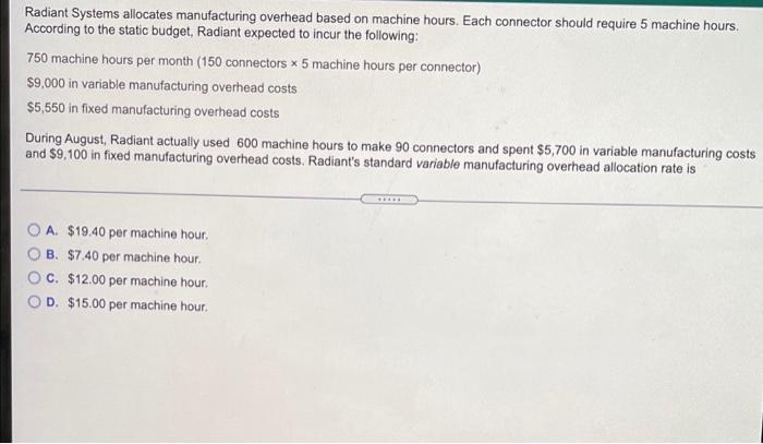  Radiant Systems allocates manufacturing overhead based on machine hours. Each connector