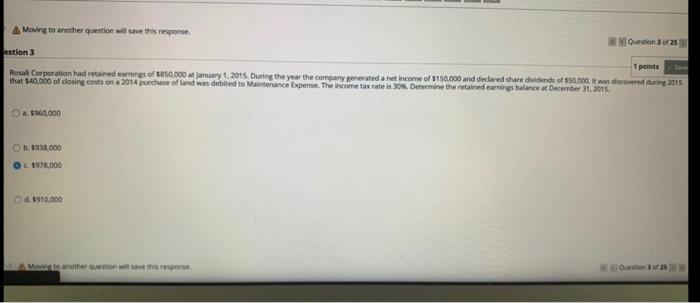  A Moving to another question will save this response Question of