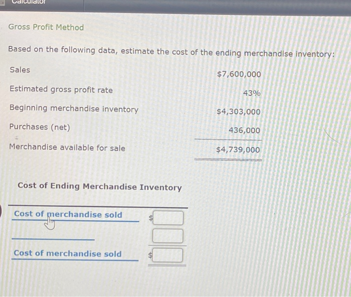  Gross Profit Method Based on the following data, estimate the cost