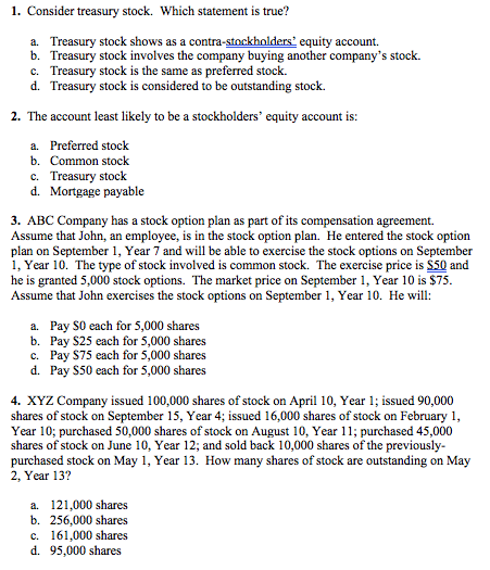  1. Consider treasury stock. Which statement is true? a. Treasury stock