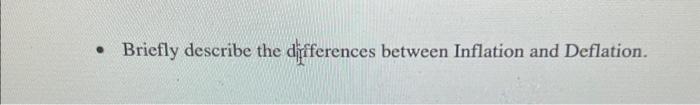 Briefly describe the dllfferences between Inflation and Deflation.