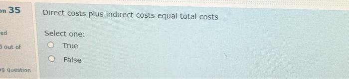 many costs as possible as direct costs. d out of Select one: