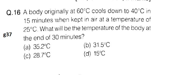 I need the answer as soon as possible Q.16 A body originally