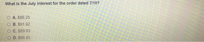  What is the July interest for the order dated 7/10? O
