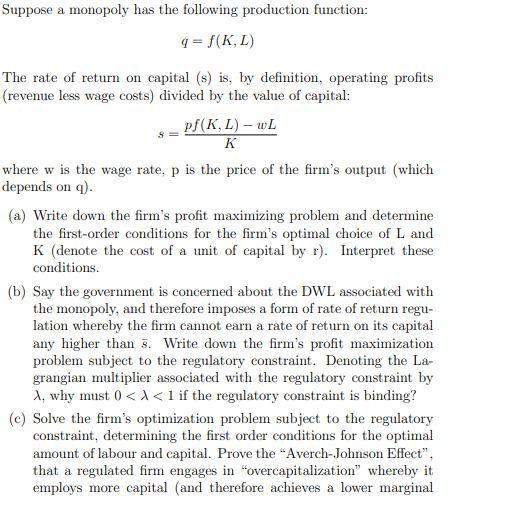  Suppose a monopoly has the following production function: q = f(KL)