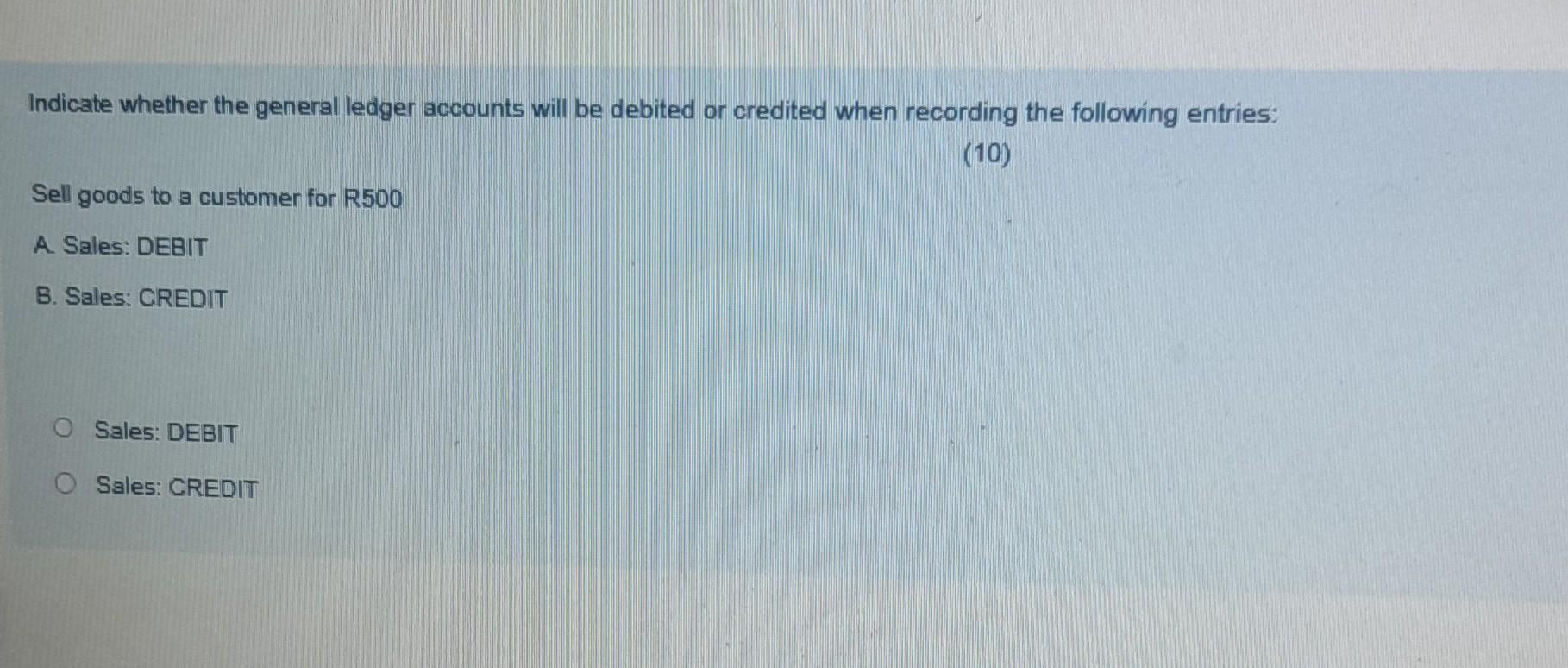  Indicate whether the general ledger accounts will be debited or credited