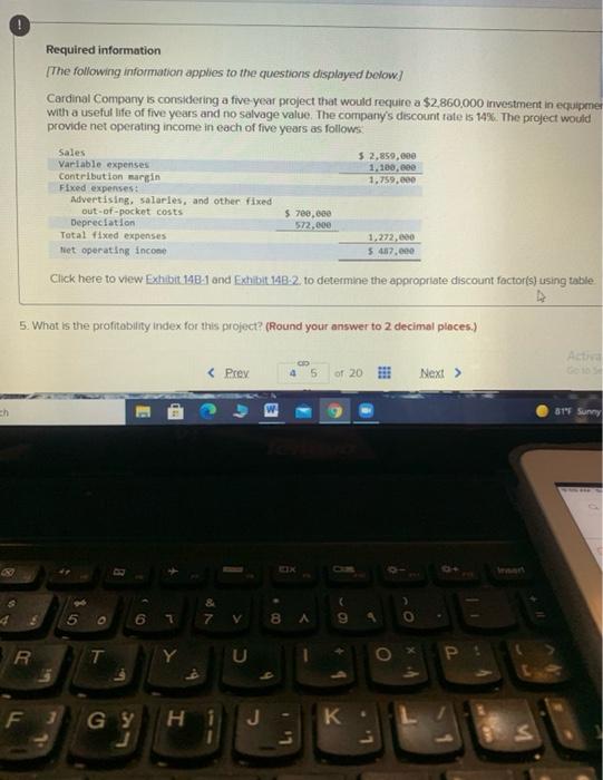 the questions displayed below) Cardinal Company is considering a five-year project that