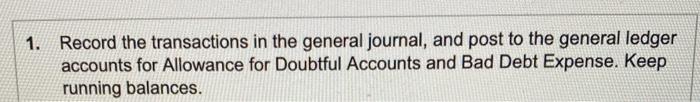  1. Record the transactions in the general journal, and post to