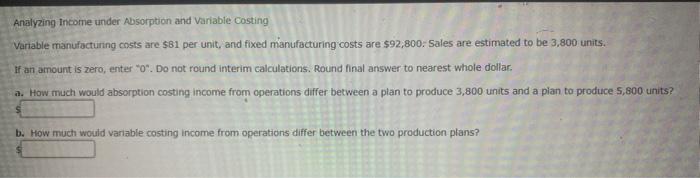  Analyzing Income under Absorption and Variable Costing Variable manufacturing costs are