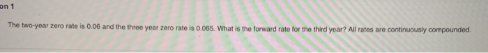 The zom rate is 0.06 and the throe year zero rate is
