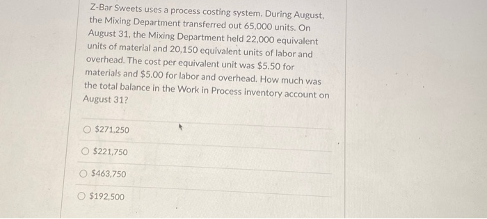 Z-Bar Sweets uses a process costing system. During August, the Mixing