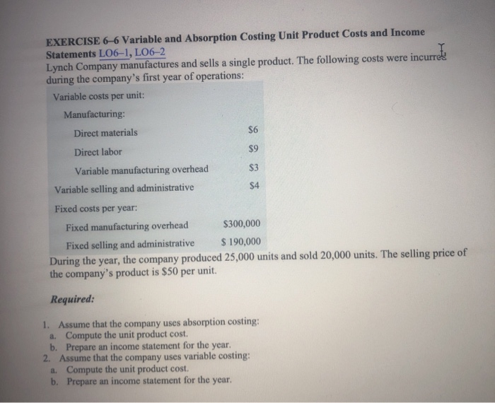  EXERCISE 6-6 Variable and Absorption Costing Unit Product Costs and Income