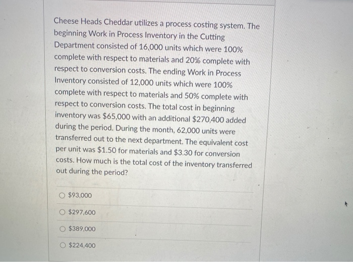  Cheese Heads Cheddar utilizes a process costing system. The beginning Work