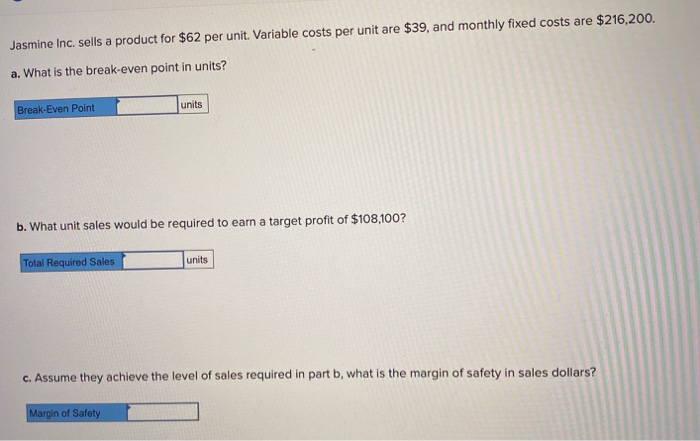  Jasmine Inc. sells a product for $62 per unit. Variable costs