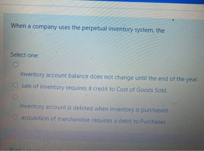  When a company uses the perpetual inventory system, the Select one: