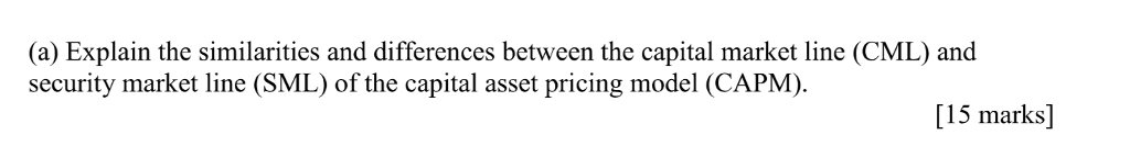  (a) Explain the similarities and differences between the capital market line