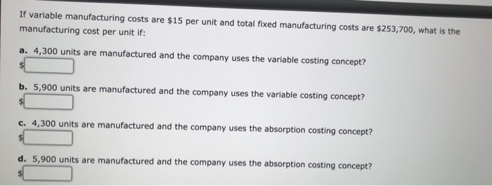  If variable manufacturing costs are $15 per unit and total fixed