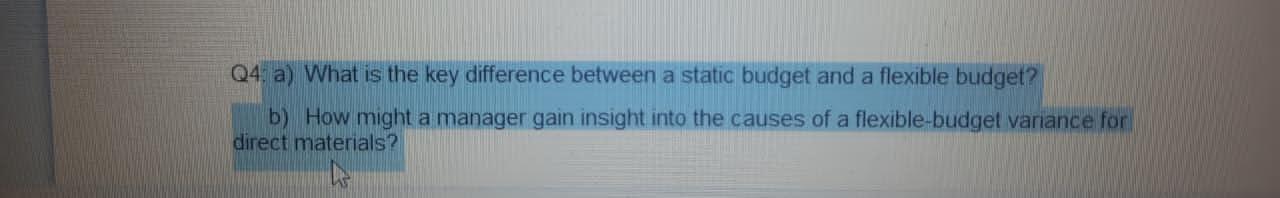  Q4. a) What is the key difference between a static budget