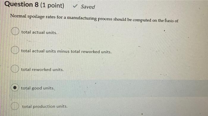  Question 8 (1 point) Saved Normal spoilage rates for a manufacturing