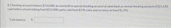  2. Checking account balance $756,000; an overdraft in special checking account