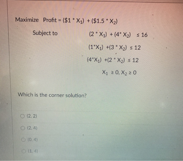  Maximize Profit = ($1 * X1) + ($1.5 * X2) Subject
