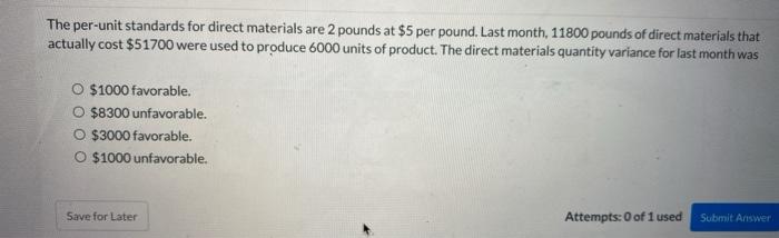  The per-unit standards for direct materials are 2 pounds at $5