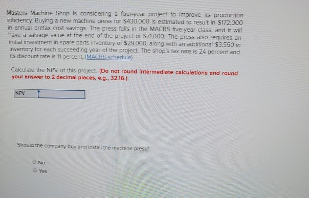 Masters Machine Shop is considering a four-year project to improve its